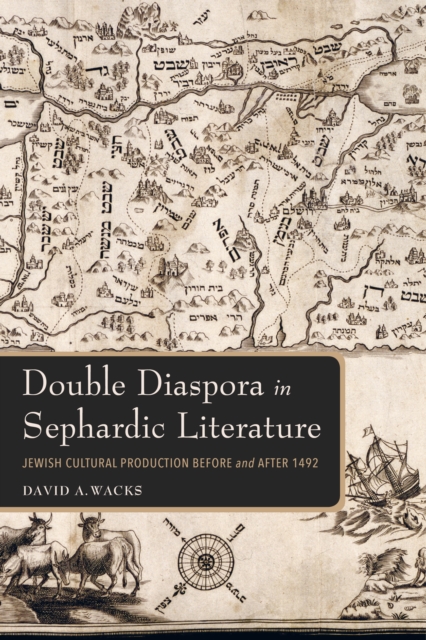 Double Diaspora in Sephardic Literature : Jewish Cultural Production Before and After 1492, Hardback Book