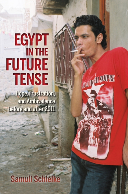 Egypt in the Future Tense : Hope, Frustration, and Ambivalence before and after 2011, EPUB eBook