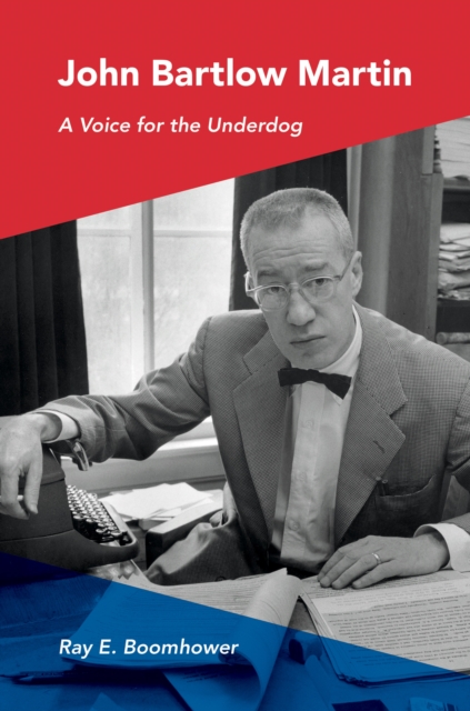 John Bartlow Martin : A Voice for the Underdog, Hardback Book
