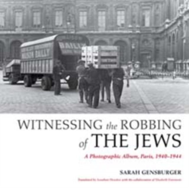 Witnessing the Robbing of the Jews : A Photographic Album, Paris, 1940-1944, Paperback / softback Book