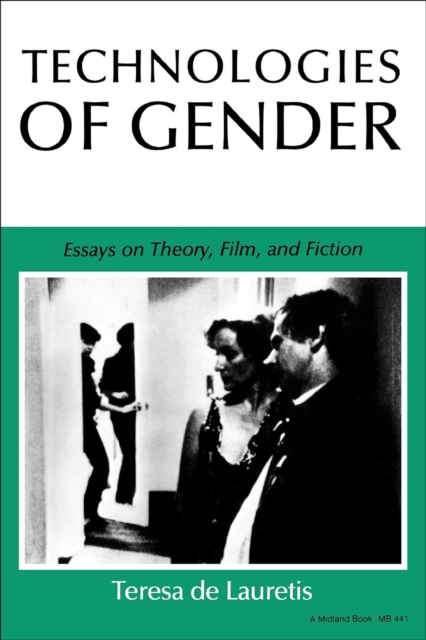 Technologies of Gender : Essays on Theory, Film, and Fiction, EPUB eBook