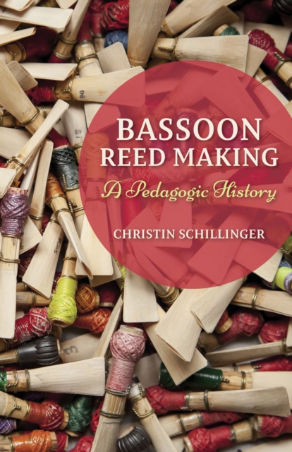 Bassoon Reed Making : A Pedagogic History, Hardback Book