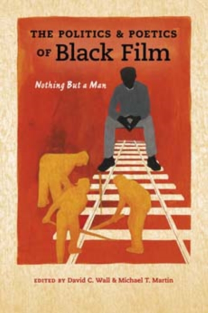 The Politics and Poetics of Black Film : Nothing But a Man, Paperback / softback Book