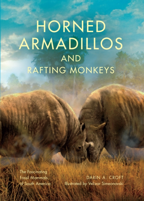 Horned Armadillos and Rafting Monkeys : The Fascinating Fossil Mammals of South America, EPUB eBook