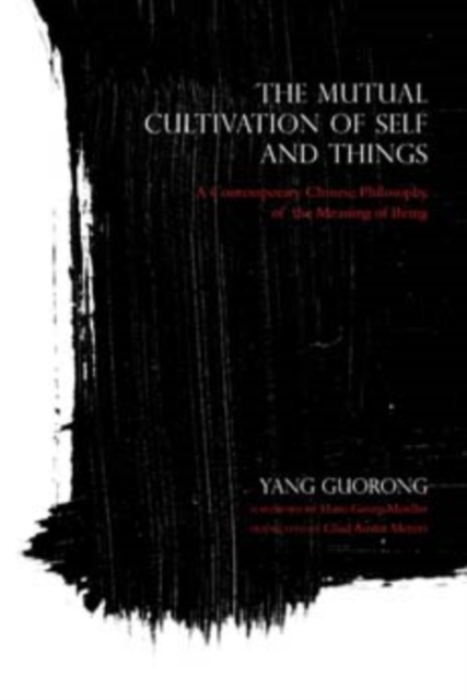 The Mutual Cultivation of Self and Things : A Contemporary Chinese Philosophy of the Meaning of Being, Hardback Book