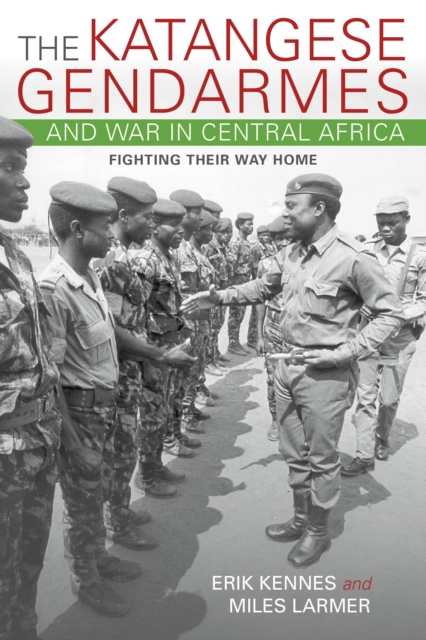 The Katangese Gendarmes and War in Central Africa : Fighting Their Way Home, Paperback / softback Book