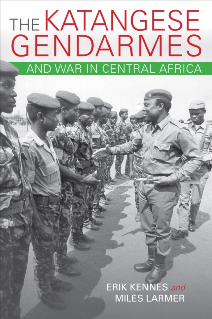The Katangese Gendarmes and War in Central Africa, EPUB eBook