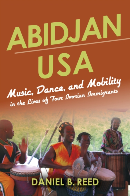 Abidjan USA : Music, Dance, and Mobility in the Lives of Four Ivorian Immigrants, Paperback / softback Book