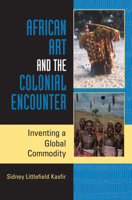 African Art and the Colonial Encounter : Inventing a Global Commodity, EPUB eBook