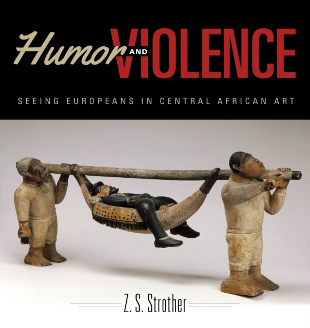 Humor and Violence : Seeing Europeans in Central African Art, Paperback / softback Book