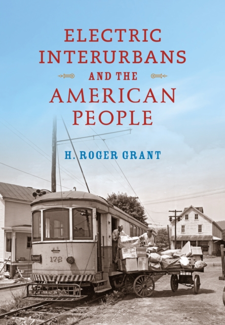 Electric Interurbans and the American People, Hardback Book