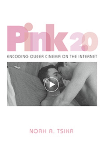 Pink 2.0 : Encoding Queer Cinema on the Internet, Hardback Book