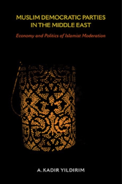 Muslim Democratic Parties in the Middle East : Economy and Politics of Islamist Moderation, Hardback Book