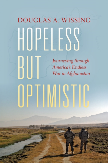 Hopeless but Optimistic : Journeying through America's Endless War in Afghanistan, Hardback Book