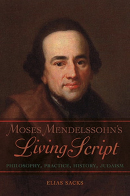Moses Mendelssohn's Living Script : Philosophy, Practice, History, Judaism, Hardback Book
