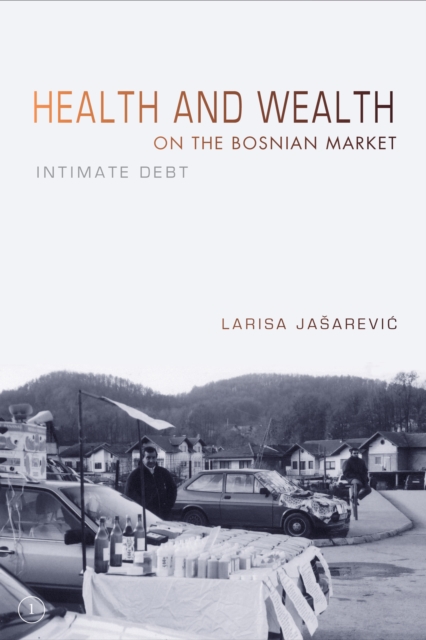 Health and Wealth on the Bosnian Market : Intimate Debt, Paperback / softback Book