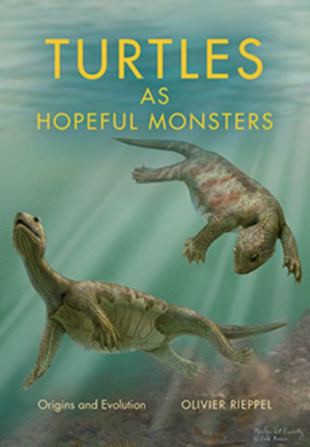 Turtles as Hopeful Monsters : Origins and Evolution, Hardback Book