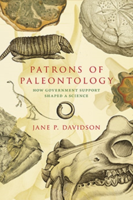 Patrons of Paleontology : How Government Support Shaped a Science, Hardback Book
