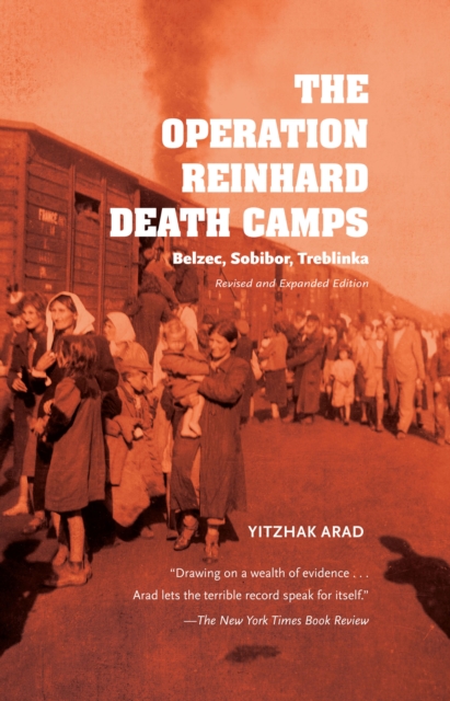 The Operation Reinhard Death Camps, Revised and Expanded Edition : Belzec, Sobibor, Treblinka, PDF eBook