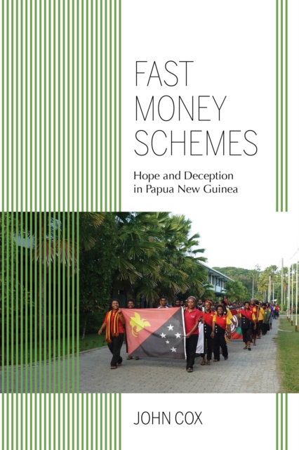 Fast Money Schemes : Hope and Deception in Papua New Guinea, Paperback / softback Book