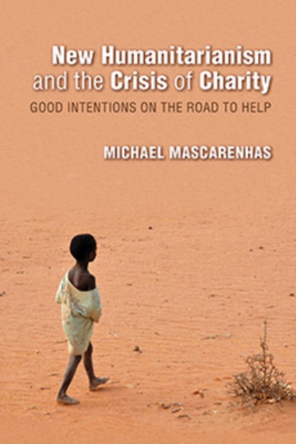 New Humanitarianism and the Crisis of Charity : Good Intentions on the Road to Help, Hardback Book
