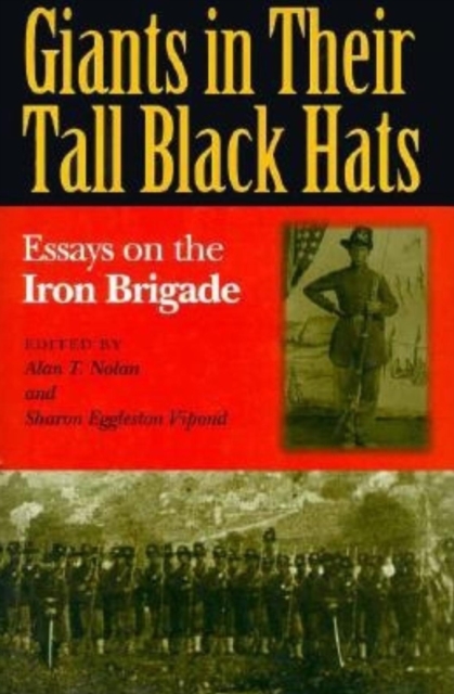 Giants in Their Tall Black Hats : Essays on the Iron Brigade, EPUB eBook