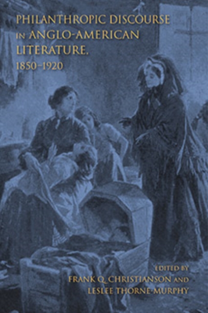Philanthropic Discourse in Anglo-American Literature, 1850-1920, Hardback Book