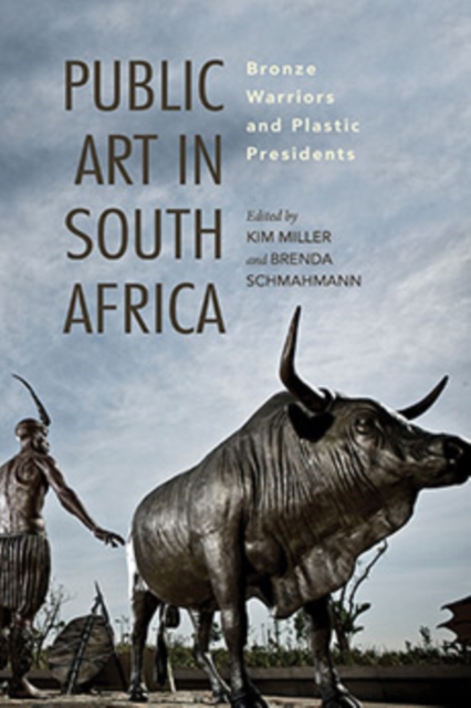 Public Art in South Africa : Bronze Warriors and Plastic Presidents, Hardback Book