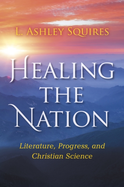 Healing the Nation : Literature, Progress, and Christian Science, Paperback / softback Book