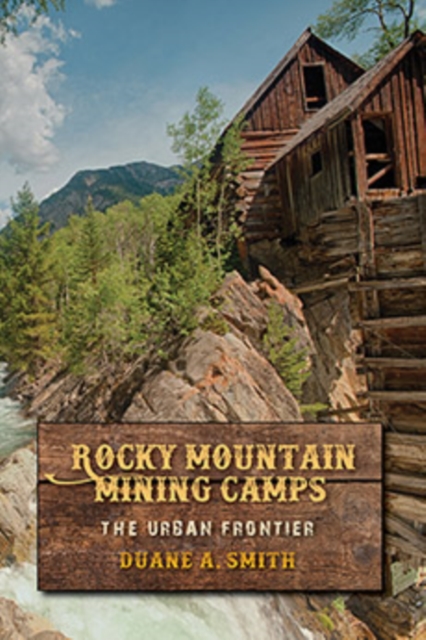 Rocky Mountain Mining Camps : The Urban Frontier, Paperback / softback Book