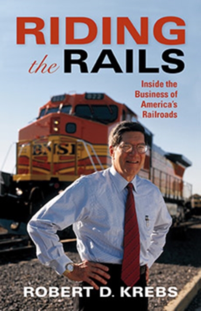 Riding the Rails : Inside the Business of America's Railroads, Hardback Book