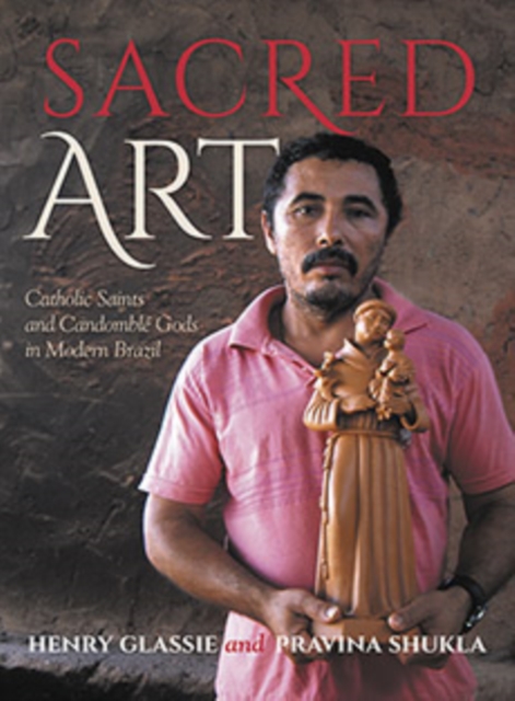 Sacred Art : Catholic Saints and Candomble Gods in Modern Brazil, Hardback Book