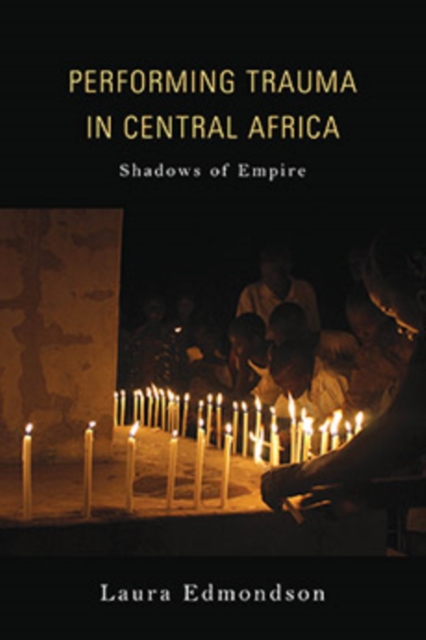 Performing Trauma in Central Africa : Shadows of Empire, Paperback / softback Book