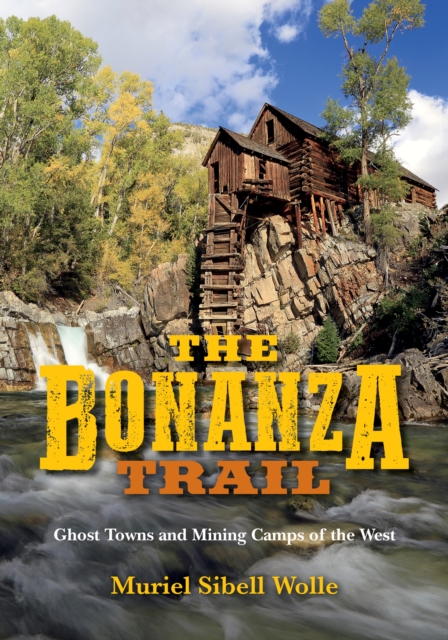 The Bonanza Trail : Ghost Towns and Mining Camps of the West, Paperback / softback Book