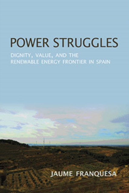 Power Struggles : Dignity, Value, and the Renewable Energy Frontier in Spain, Paperback / softback Book