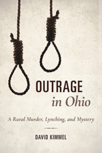 Outrage in Ohio : A Rural Murder, Lynching, and Mystery, Paperback / softback Book