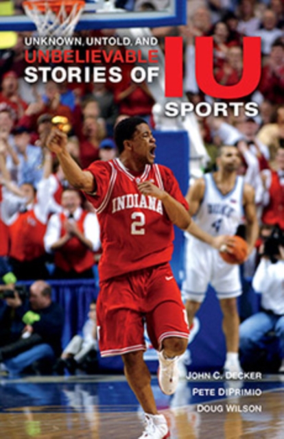 Unknown, Untold, and Unbelievable Stories of IU Sports, Paperback / softback Book