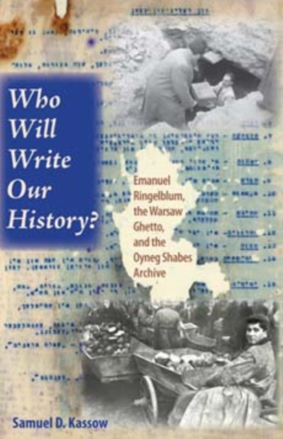 Who Will Write Our History? : Emanuel Ringelblum, the Warsaw Ghetto, and the Oyneg Shabes Archive, Hardback Book