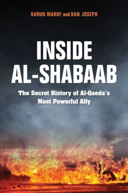 Inside Al-Shabaab : The Secret History of Al-Qaeda's Most Powerful Ally, Hardback Book