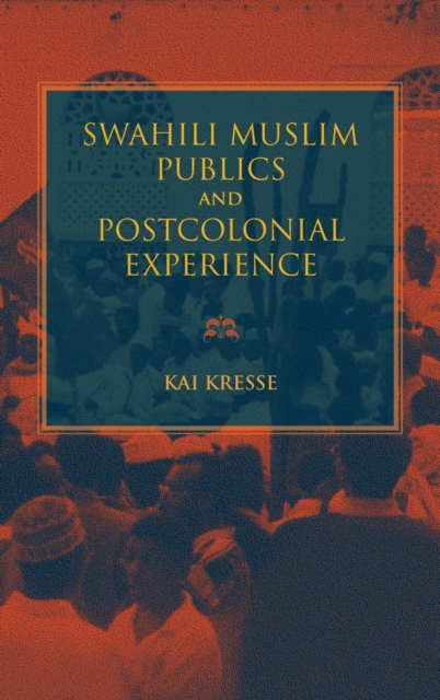Swahili Muslim Publics and Postcolonial Experience, Hardback Book