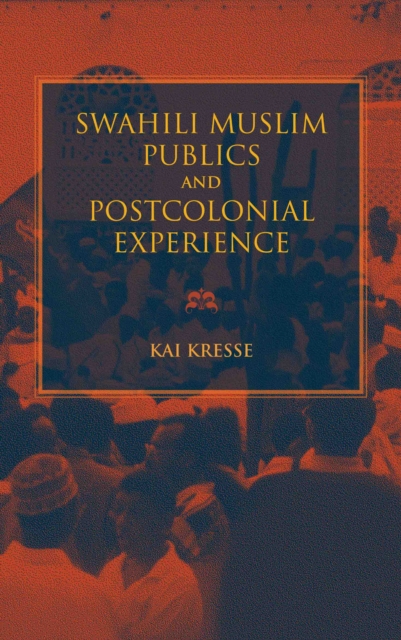 Swahili Muslim Publics and Postcolonial Experience, EPUB eBook