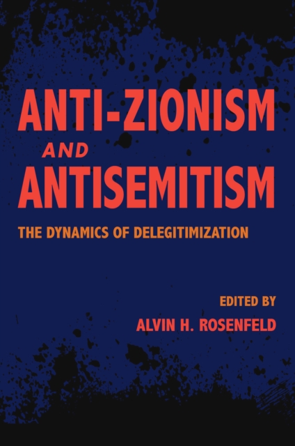 Anti-Zionism and Antisemitism : The Dynamics of Delegitimization, Hardback Book