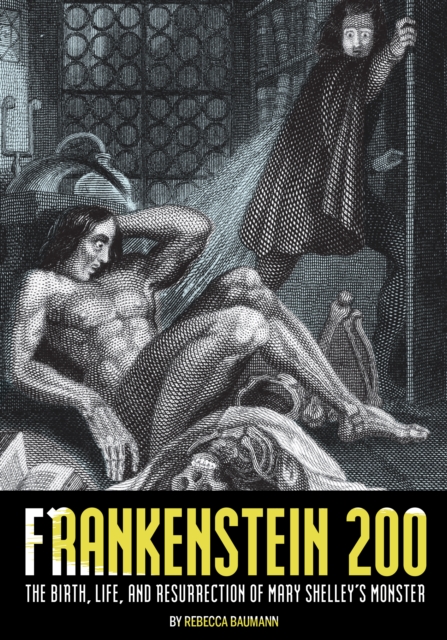 Frankenstein 200 : The Birth, Life, and Resurrection of Mary Shelley's Monster, PDF eBook