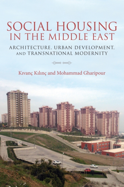 Social Housing in the Middle East : Architecture, Urban Development, and Transnational Modernity, PDF eBook
