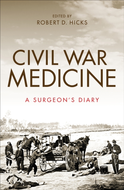 Civil War Medicine : A Surgeon's Diary, EPUB eBook