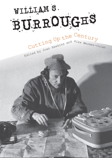 William S. Burroughs Cutting Up the Century, Hardback Book