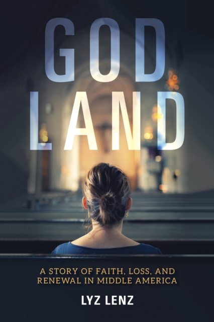 God Land : A Story of Faith, Loss, and Renewal in Middle America, Hardback Book