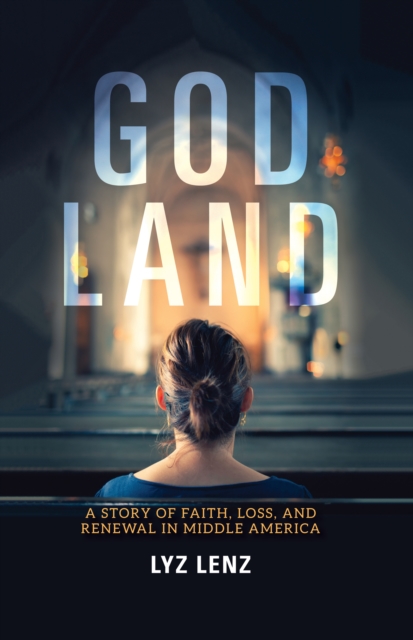 God Land : A Story of Faith, Loss, and Renewal in Middle America, EPUB eBook