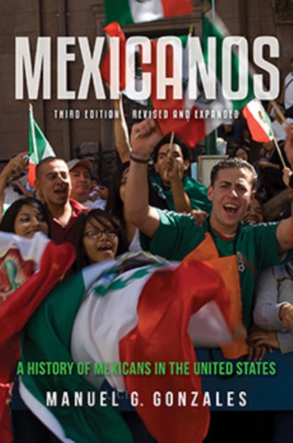 Mexicanos, Third Edition : A History of Mexicans in the United States, Paperback / softback Book
