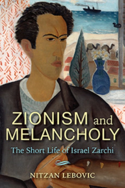 Zionism and Melancholy : The Short Life of Israel Zarchi, Paperback / softback Book